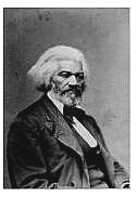 Frederick Douglass. The African-American orator, abolitionist, and freed slave.